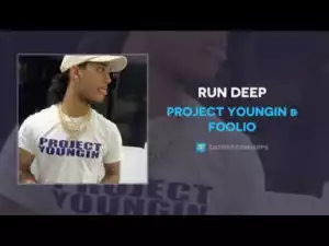 Project Youngin & Foolio - Run Deep